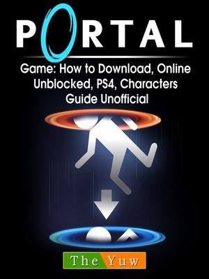 cover image of Portal Game: How to Download, Online, Unblocked, PS4, Characters Guide Unofficial